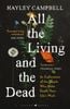  All the Living and the Dead : An Exploration of the People Who Make Death Their Life's Work 