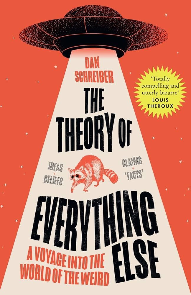  The Theory of Everything Else : A Voyage into the World of the Weird 