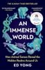 An Immense World