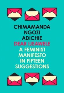  Dear Ijeawele: A Feminist Manifesto in Fifteen Suggestions 
