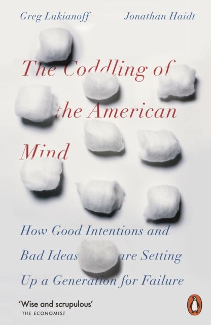  The Coddling of the American Mind : How Good Intentions and Bad Ideas Are Setting Up a Generation for Failure 