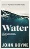  Water : A haunting, confronting novel from the author of The Heart’s Invisible Furies 