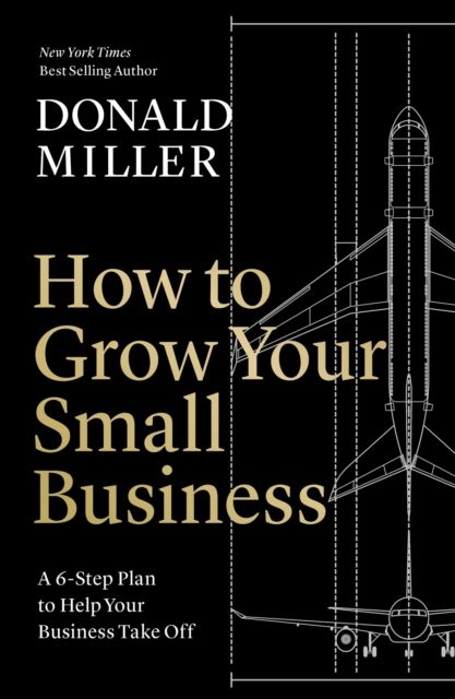  How to Grow Your Small Business : A 6-Step Plan to Help Your Business Take Off 