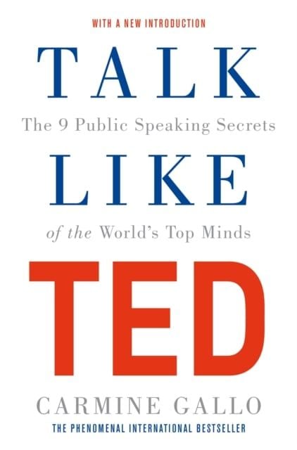  Talk Like TED : The 9 Public Speaking Secrets of the World's Top Minds 