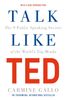  Talk Like TED : The 9 Public Speaking Secrets of the World's Top Minds 