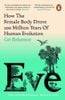  Eve : How The Female Body Drove 200 Million Years of Human Evolution 