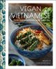  Vegan Vietnamese : Vibrant Plant-Based Recipes to Enjoy Every Day 