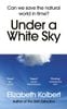  Under a White Sky : Can we save the natural world in time? 