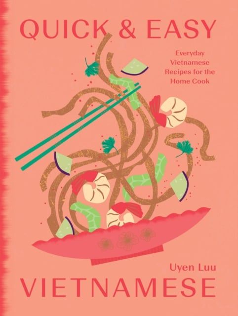  Quick and Easy Vietnamese : Everyday Vietnamese Recipes for the Home Cook 
