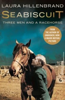  Seabiscuit : The True Story of Three Men and a Racehorse 