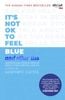 It's Not OK to Feel Blue (and other lies) : Inspirational people open up about their mental health