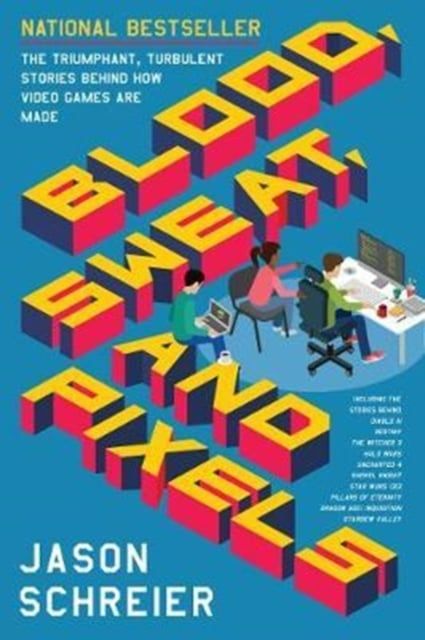  Blood, Sweat, and Pixels: The Triumphant, Turbulent Stories Behind How Video Games are Made 