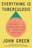 Everything Is Tuberculosis : The History and Persistence of Our Deadliest Infection