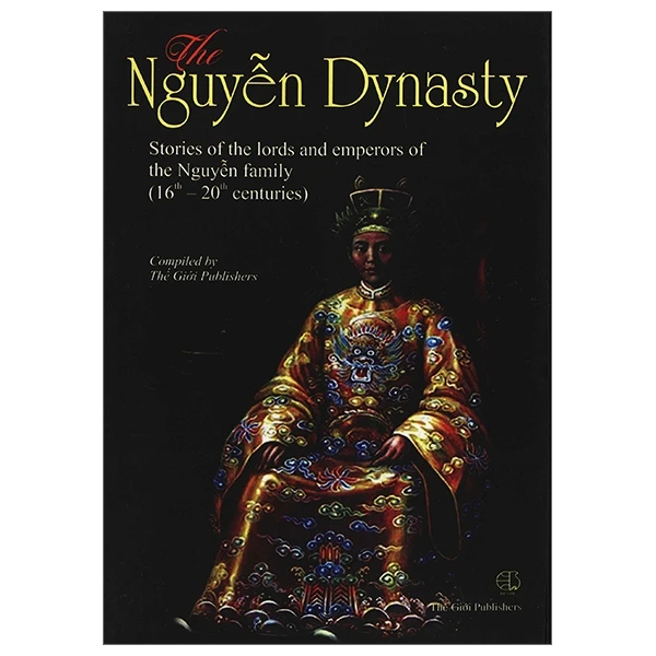  The Nguyễn Dynasty: Stories of the lords and emperors of the Nguyễn family-Chuyện kể về các vị chúa và vua thời Nguyễn (anh) 