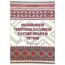  An Overview  of Traditional Cultures of 53 Ethnic Groups in Vietnam-Tổng quan văn hóa các dân tộc Việt Nam (Anh) TB 