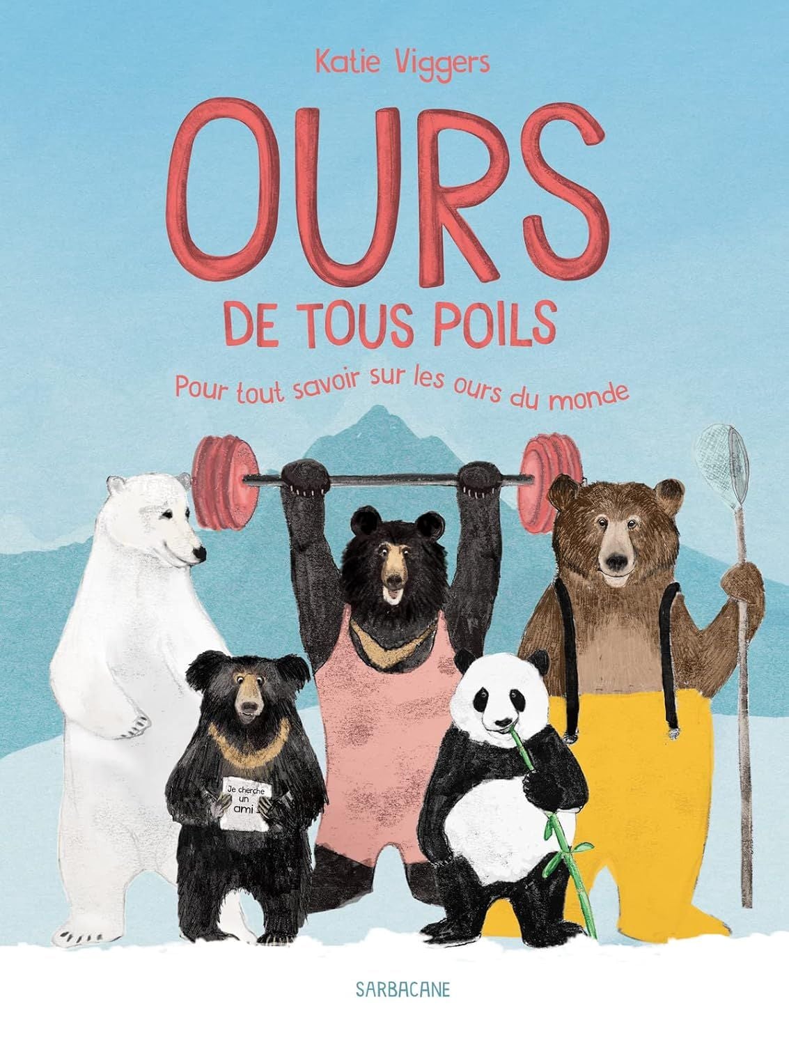  Ours De Tous Poils - Pour Tout Savoir Sur Les Ours Du Monde 