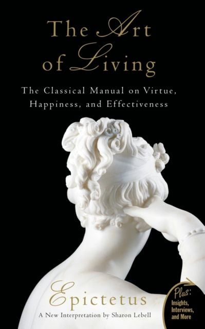  Art of Living: The Classical Manual on Virtue, Happiness, and Effectiveness 