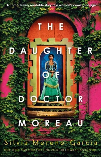 The Daughter of Doctor Moreau : A Lush, Dazzling Novel Of Intrigue, Betrayal And Monstrosity from the Visionary Author of MEXICAN GOTHIC 