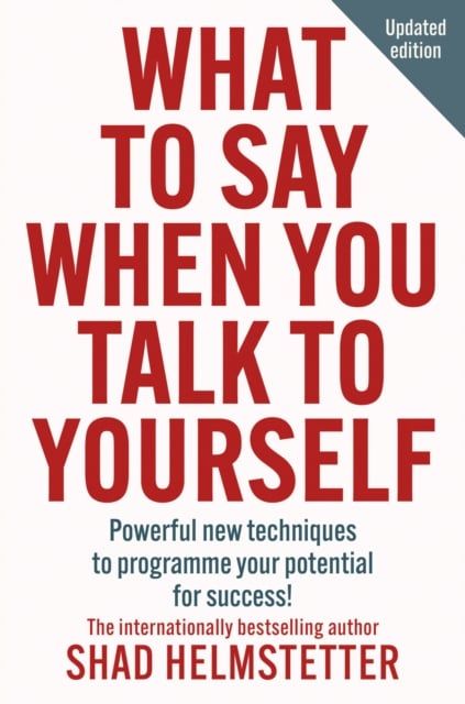  What to Say When You Talk to Yourself : Powerful New Techniques to Programme Your Potential for Success 