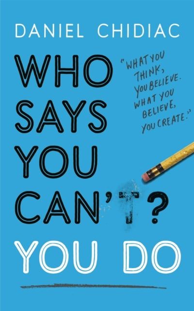  Who Says You Can’t You Do 