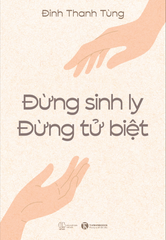 Đừng sinh ly, đừng tử biệt
