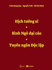 [ĐẶT TRƯỚC]: Việt Nam độc lập tự cường I: Hịch tướng sĩ, Bình Ngô đại cáo, Tuyên ngôn Độc lập