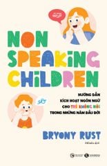 [Đặt trước] Non-Speaking Children: Hướng dẫn kích hoạt ngôn ngữ cho trẻ không nói trong những năm đầu đời