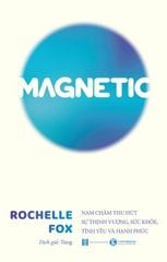 [Đặt trước] Magnetic: Nam châm thu hút sự thịnh vượng, sức khỏe, tình yêu và hạnh phúc