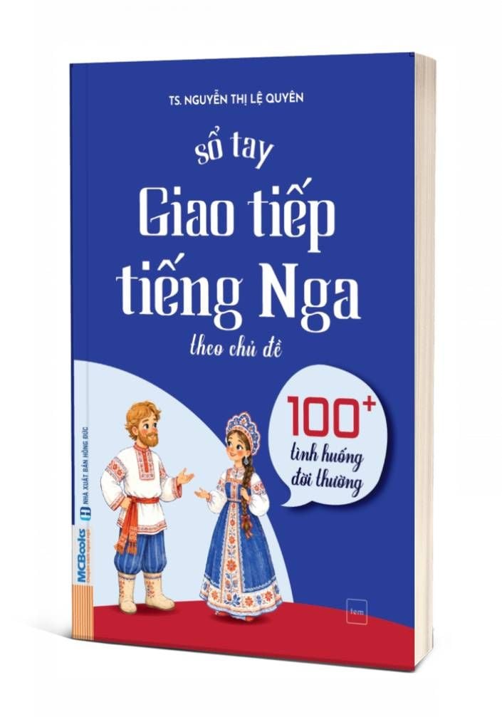  Sổ Tay Giao Tiếp Tiếng Nga Theo Chủ Đề: 100+ Tình Huống Đời Thường 