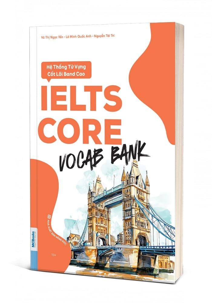  IELTS CORE: Vocab Bank – Xây dựng nền tảng từ vựng Band cao một cách hệ thống 