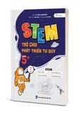  STEM – Trò Chơi Phát Triển Tư Duy Tuổi 5+ – Tập 1 
