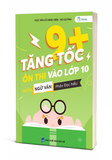  Tăng Tốc 9+ Ôn Thi Vào Lớp 10 Môn Ngữ Văn, phần: Đọc hiểu 