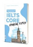  IELTS CORE: Speaking Topics – Chiến lược chinh phục Speaking Band cao 