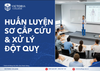  HUẤN LUYỆN SƠ CẤP CỨU & XỬ LÝ ĐỘT QUỴ 