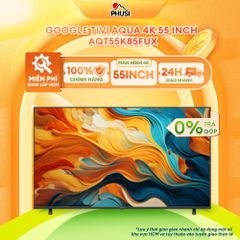 Google Tivi Aqua 55 inch AQT55K85FUX - Hàng Chính Hãng - Mẫu Mới