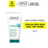  Sữa Chống Nắng Uriage Hyseac Fluide SPF50+ Kiềm Dầu Cho Da Dầu Mụn, Hỗn Hợp 50ml 