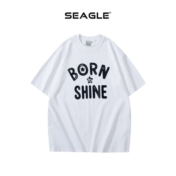 Áo Thun Oversize BORN TO SHINE Nam Nữ SEAGLE - TS004 