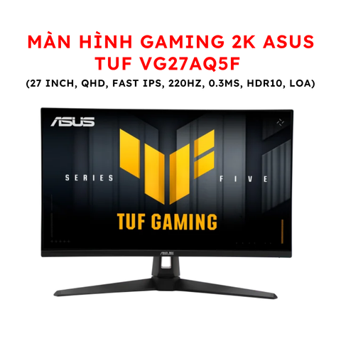 Màn hình Gaming 2K ASUS TUF VG27AQ5F (27 inch, QHD, Fast IPS, 220Hz, 0.3ms, HDR10, Loa)