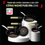  Chảo chiên ceramic cao cấp Tefal EXCELLENCE+ CERAMIC, Fusion Core 