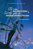  Thay đổi bản thân, làm chủ cuộc đời - Chỉ cần bạn kiên cường, cả thế giới sẽ nhường đường cho bạn 