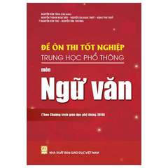Đề Ôn Thi Tốt Nghiệp Trung Học Phổ Thông - Môn Ngữ Văn (Theo Chương Trình Giáo Dục Phổ Thông 2018)