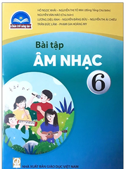 Vở Bài Tập Âm Nhạc Lớp 6 Bộ Chân Trời Sáng Tạo (Chuẩn)