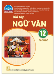 Bài Tập Ngữ Văn Lớp 12 Tập 1, Tập 2 Chân Trời Sáng Tạo (Chuẩn)