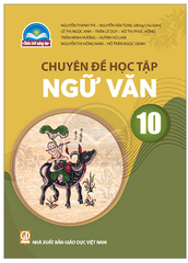 Chuyên Đề Học Tập Ngữ Văn Lớp 10 Chân Trời Sáng Tạo (Chuẩn)