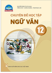 Chuyên Đề Học Tập Ngữ Văn Lớp 12 Chân Trời Sáng Tạo (Chuẩn)