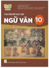 Chuyên Đề Học Tập Ngữ Văn Lớp 10 Kết Nối Tri Thức (Chuẩn)