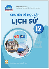 Chuyên Đề Học Tập Lịch Sử Lớp 12 Chân Trời Sáng Tạo (Chuẩn)