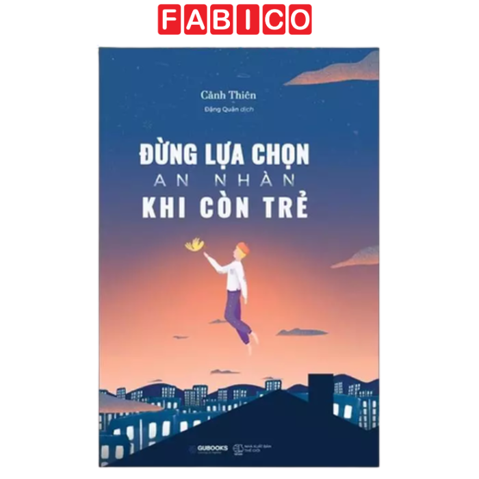 Đừng Lựa Chọn An Nhàn Khi Còn Trẻ – Sách Truyền Cảm Hứng Thành Công