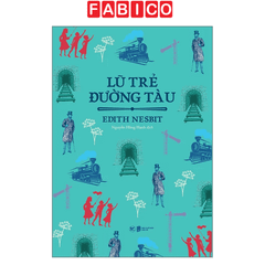 Sách Lũ Trẻ Đường Tàu – Kiệt Tác Văn Học Thiếu Nhi Kinh Điển Của Edith Nesbit