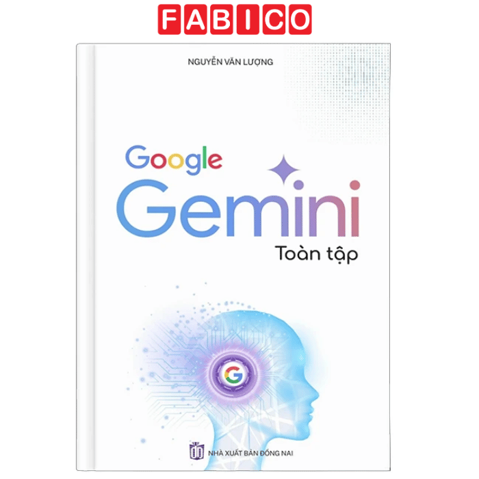 Google Gemini Toàn Tập – Cẩm Nang Ứng Dụng AI Gemini Từ Cơ Bản Đến Nâng Cao